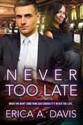 Never Too Late (BWWM Romance #1) by Erica A Davis