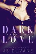 Dark Love: Part Two by JB Duvane