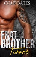 Frat Brother Turned: A Straight to Gay MM Romance (Stepbrother Chronicles #1) by Cole Bates