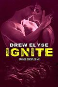 Ignite (Savage Disciples MC #4) by Drew Elyse