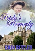 Pride's Remedy: A Pride & Prejudice Variation by Erin Butler