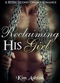 Reclaiming His Girl: A Domination Second Chance Romance by Kim Ashton