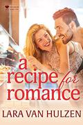 A Recipe for Romance (Bachelor Bake-Off #5) by Lara Van Hulzen