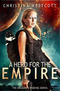 A Hero For The Empire: Book One of the Dragon's Bidding Saga (The Dragon's Bidding #1) by Christina Westcott