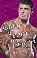 Baby Fever Virgin: A Billionaire Second Chance Romance by Nicole Snow