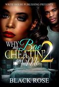 Why My Bae Cheatin' on Me 2 by Black Rose