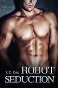  (Paranormal Romance) Robot Seduction: Taboo Tentacle Robot Science Fiction Fantasy Romance by I.C. Cox