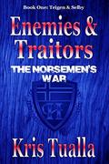 Enemies and Traitors: The Norsemen's War: Book One - Teigen and Selby (The Hansen Series #1) by Kris Tualla