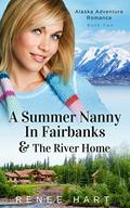 A Summer Nanny In Fairbanks (Alaska Adventure Romance #2) by Renee Hart