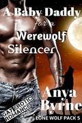 A Baby Daddy for a Werewolf Silencer by Anya Byrne