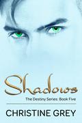 Shadows (The Destiny Series, #5) by Christine Grey