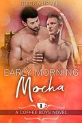 Early Morning Mocha (Coffee Boys #1) by Becca Brant