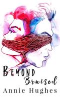 Beyond Bruised (Broken Girl #2) by Annie Hughes