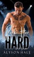 Rock Her Hard: An Alpha Male Rockstar Romance (Rock Her #1) by Alyson Hale