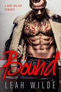 BOUND: A Dark Bad Boy Romance by Leah Wilde