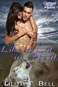 Like a Cat in Heat (Claimed by an Alpha Paranormal Romance #2) by Lilith T. Bell