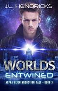 Worlds Entwined: A Scifi Adventure/Romance (Alpha Alien Abduction Tale #3) by J.L. Hendricks