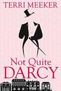 Not Quite Darcy (In Time #1) by Terri Meeker