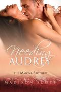 Needing Audrey (The Malone Brothers #3) by Madison Scott