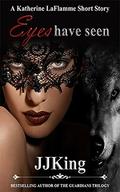 Eyes Have Seen: A Katherine LaFlamme Short by J.J. King