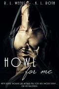 Howl for Me by K.L. Roth