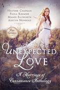 Unexpected Love: A Marriage of Convenience Anthology by Heather Chapman