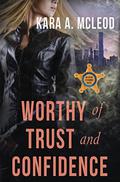 Worthy of Trust and Confidence (Agent O’Connor #2) by Kara A. McLeod