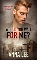 Would You Wait For Me? by Anna Lee