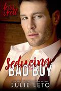 Seducing the Bad Boy (Kiss & Tell Contemporary Romance #1) by Julie Leto
