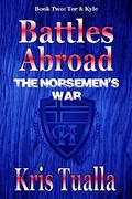 Battles Abroad: The Norsemen's War: Book Two - Tor & Kyle (The Hansen Series #2) by Kris Tualla