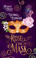 The Rose and the Mask: A Beauty and the Beast Retelling by Victoria Leybourne