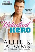 Reluctant Hero (TREX Rookies #1) by Allie K. Adams