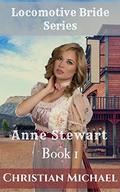 Anne Stewart (The Locomotive Bride #1) by Christian Michael