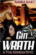 Gin and Wrath: Tulsa Immortals, Book 2 by Audra Hart