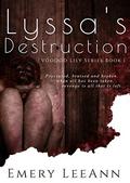 Lyssa's Destruction (The VooDoo Lily #1) by just Write. Creations
