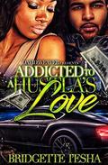 Addicted to a Hustla's Love (Addicted to a Hustla's Love #1) by Bridgette I'esha