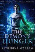 The Demon's Hunger (The Fay Morgan Chronicles #2) by Katherine Sparrow