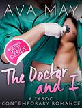 The Doctor and I: A Taboo Contemporary Romance by Ava May