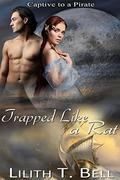 Trapped Like a Rat (Captive to a Pirate #1) by Lilith T. Bell