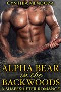 Shifter Romance: Alpha Bear in The Backwoods  (Paranormal Fantasy Romance) by Cynthia Mendoza