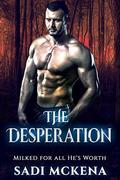 The Desperation (Milked for all He's Worth #1) by Sadi Mckena