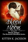Blood on the Moon (Romantic Bloodlust #3) by Kitten K. Jackson