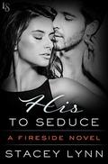 His to Seduce (Fireside #4) by Stacey Lynn