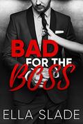 Bad for the BOSS by Ella Slade
