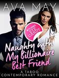 Naughty with My Billionaire Best Friend: A Taboo Contemporary Romance by Ava May