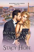 Betting on Love in Vegas (Building Love, #1) by Stacy Hoff