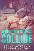 When Two Hearts Collide (A Game of Hearts #3) by Candace Knoebel