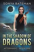 In the Shadow of Dragons (Aftermagic #1) by Sonya Bateman