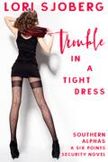 Trouble in a Tight Dress by Lori Sjoberg