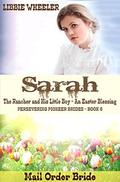 Sarah: The Rancher and His Little Boy - An Easter Blessing (Persevering Pioneer Brides #6) by Libbie Wheeler